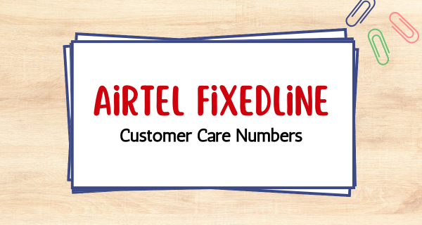 Airtel Fixedline Customer Care Numbers: Airtel Fixedline Toll free Helpline, Enquiry, Contact Number